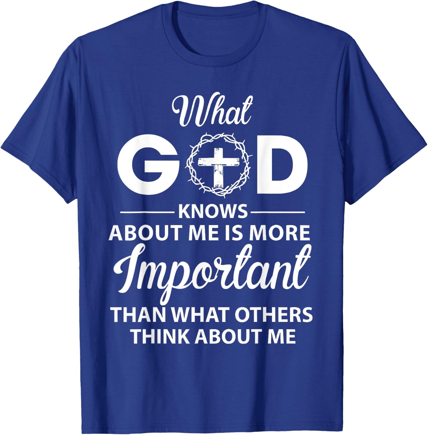What God Knows About Me Is More Important Christian T-Shirt - T-Shirt | Royal