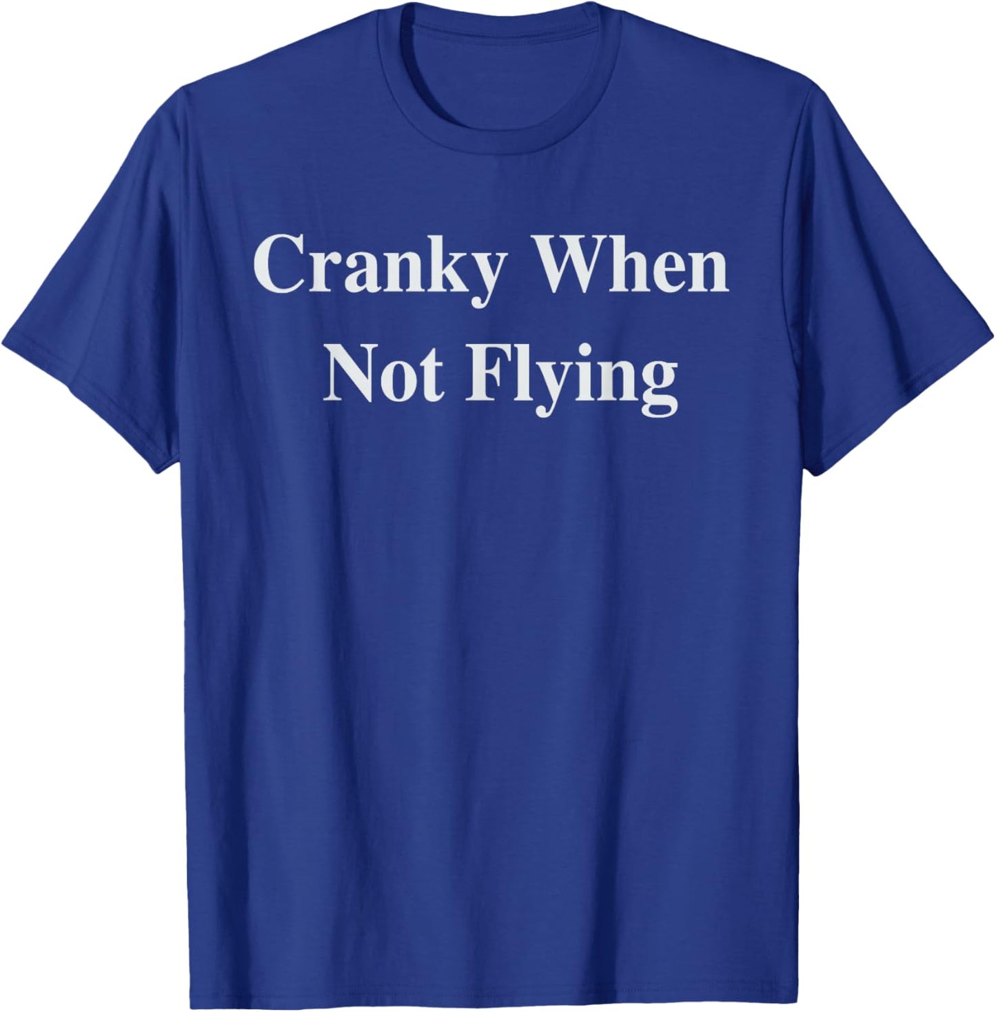 Cranky When Not Flying Funny Pilot Humor Aviation Captain T-Shirt - T-Shirt | Royal