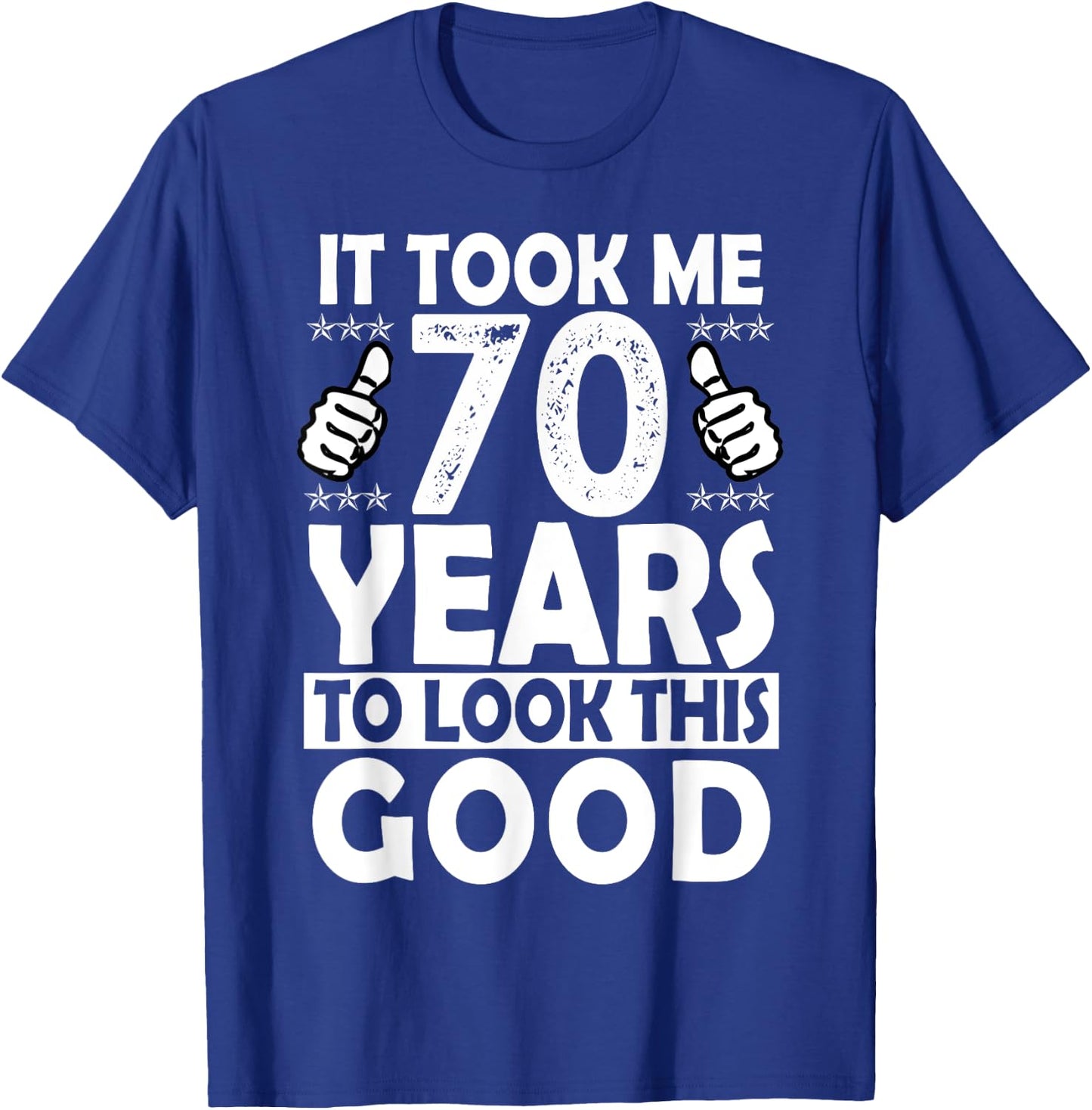It Took me 70 Years to Look This Good Funny 70 Years Old T-Shirt - T-Shirt | Royal