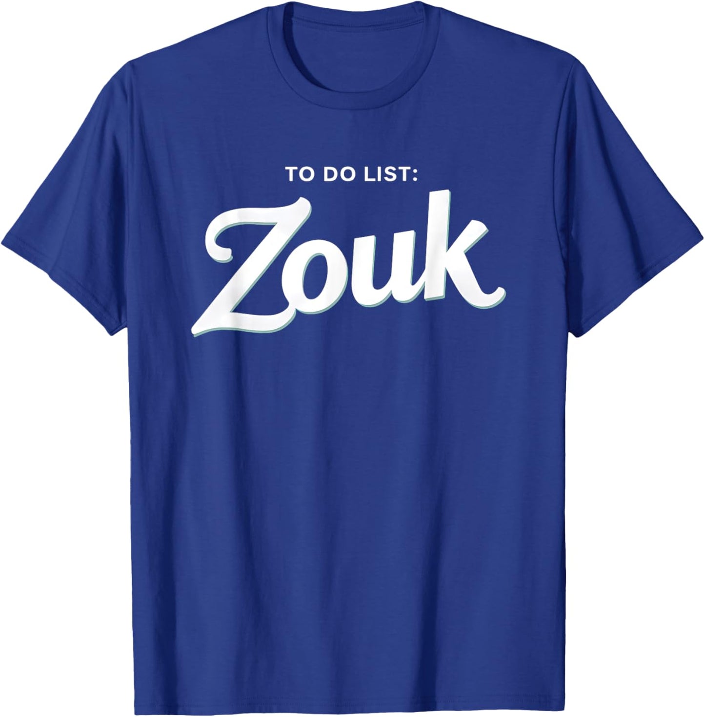 To Do List Zouk T-Shirt - T-Shirt | Royal