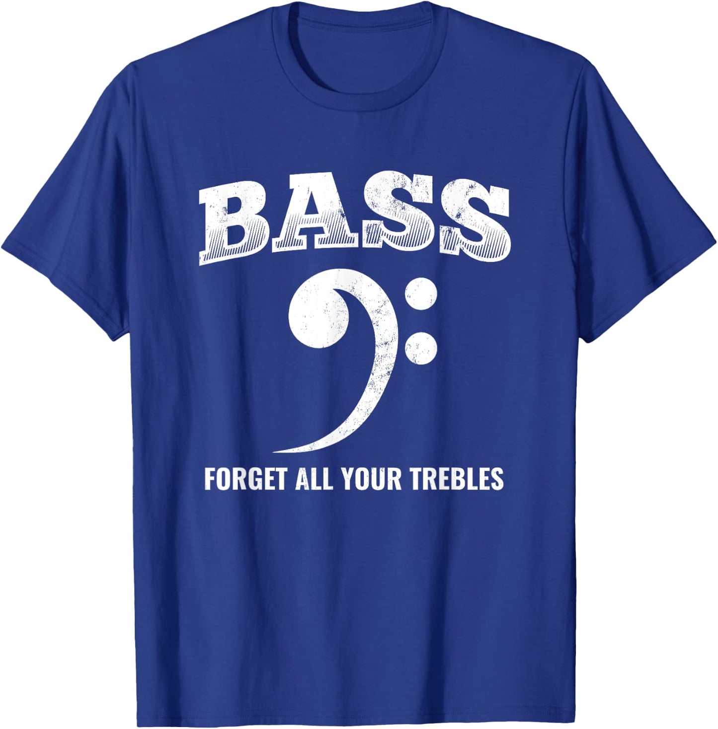 Bass Forget All Trebles Bass Player Bassist T-Shirt - T-Shirt | Royal