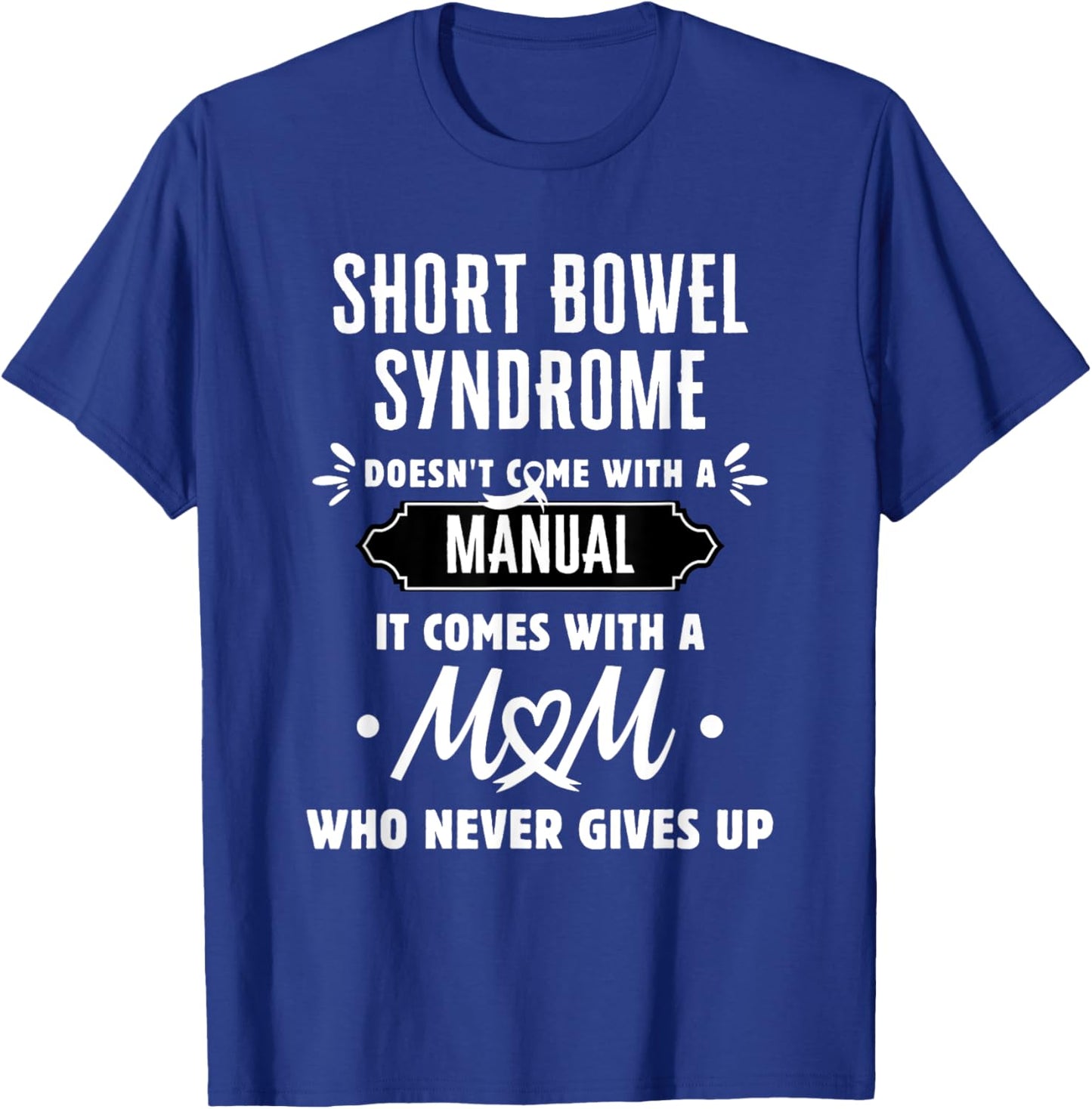 Short Bowel Syndrome Mom Who Never Gives Up T-Shirt - T-Shirt | Royal
