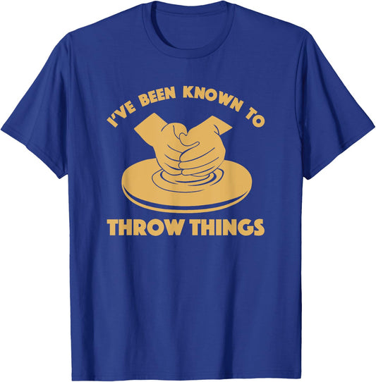 Ceramicist Potter Wheel Pottery Lover & Gifts I've Been Known To Throw Things Funny Pottery Ceramics Gift T-Shirt - T-Shirt | Royal