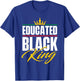 Educated Black King - MLK Day Black History African Roots T-Shirt - T-Shirt | Royal