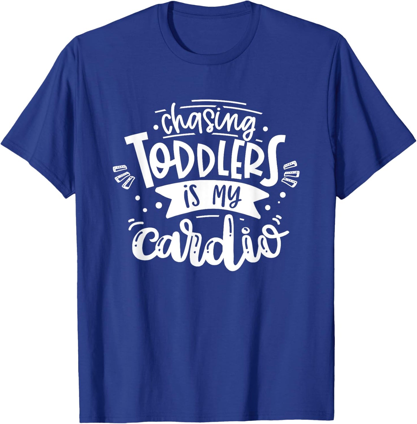 Chasing Toddlers Is My Cardio #momlife Funny Motherhood T-Shirt - T-Shirt | Royal