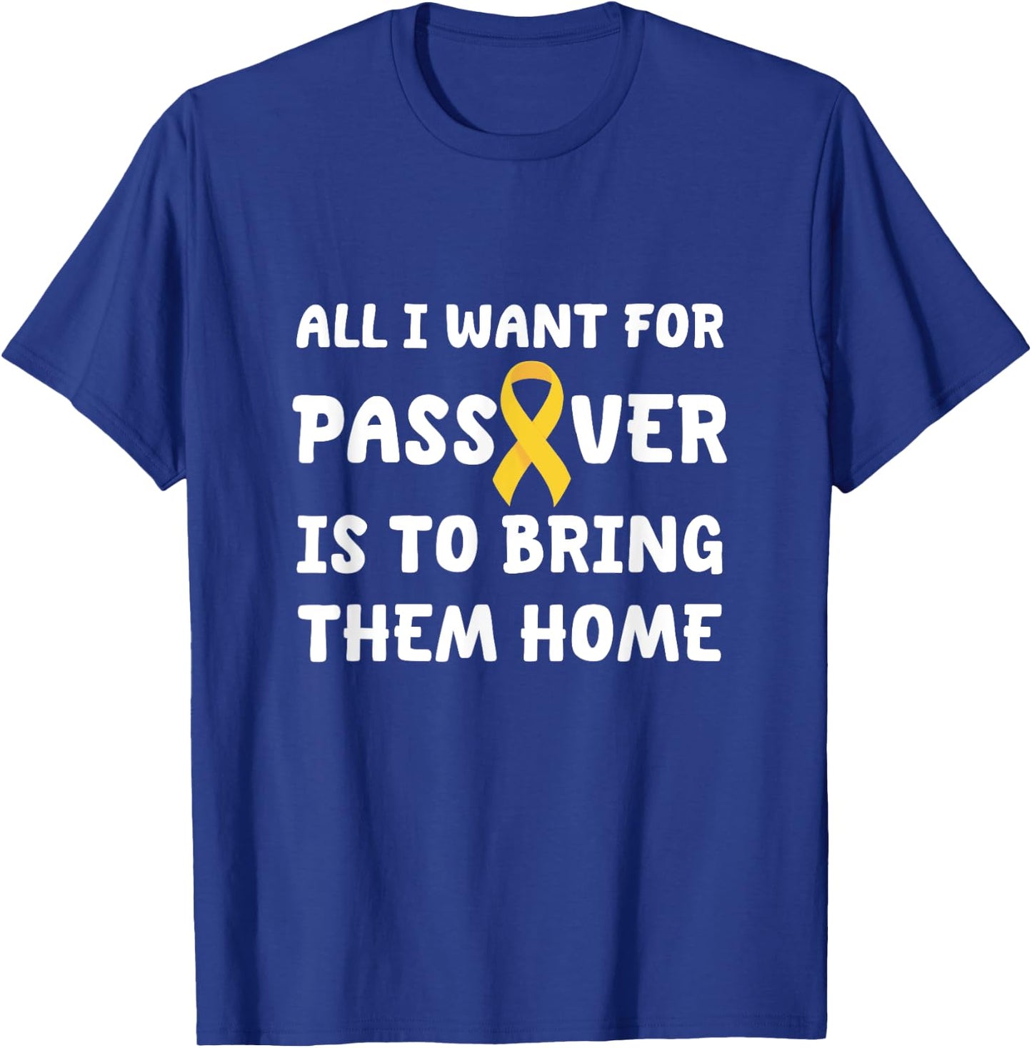 All I want for Passover Bring Them Home Yellow Ribbon Jewish T-Shirt - T-Shirt | Royal