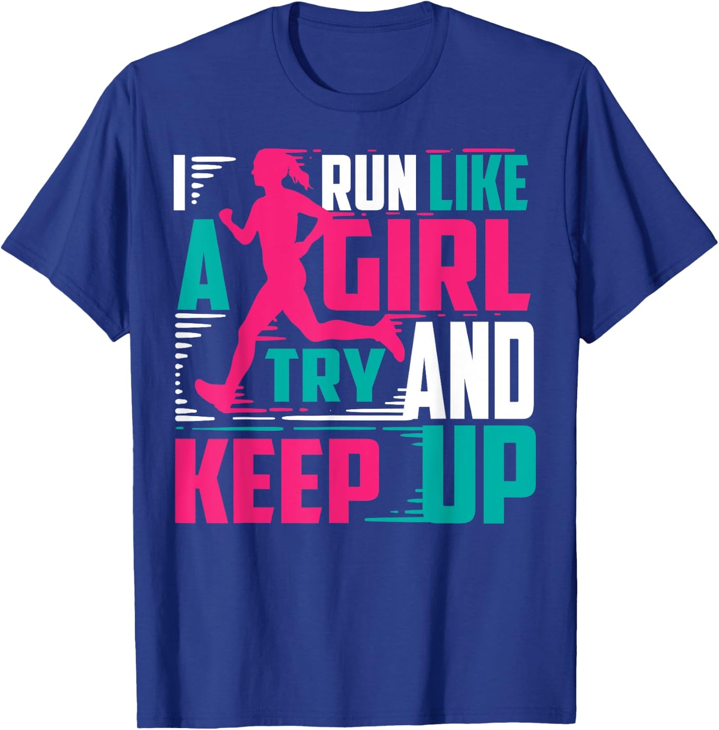 I Run Like Girl Try And Keep Up For Cool Girls T-Shirt - T-Shirt | Royal