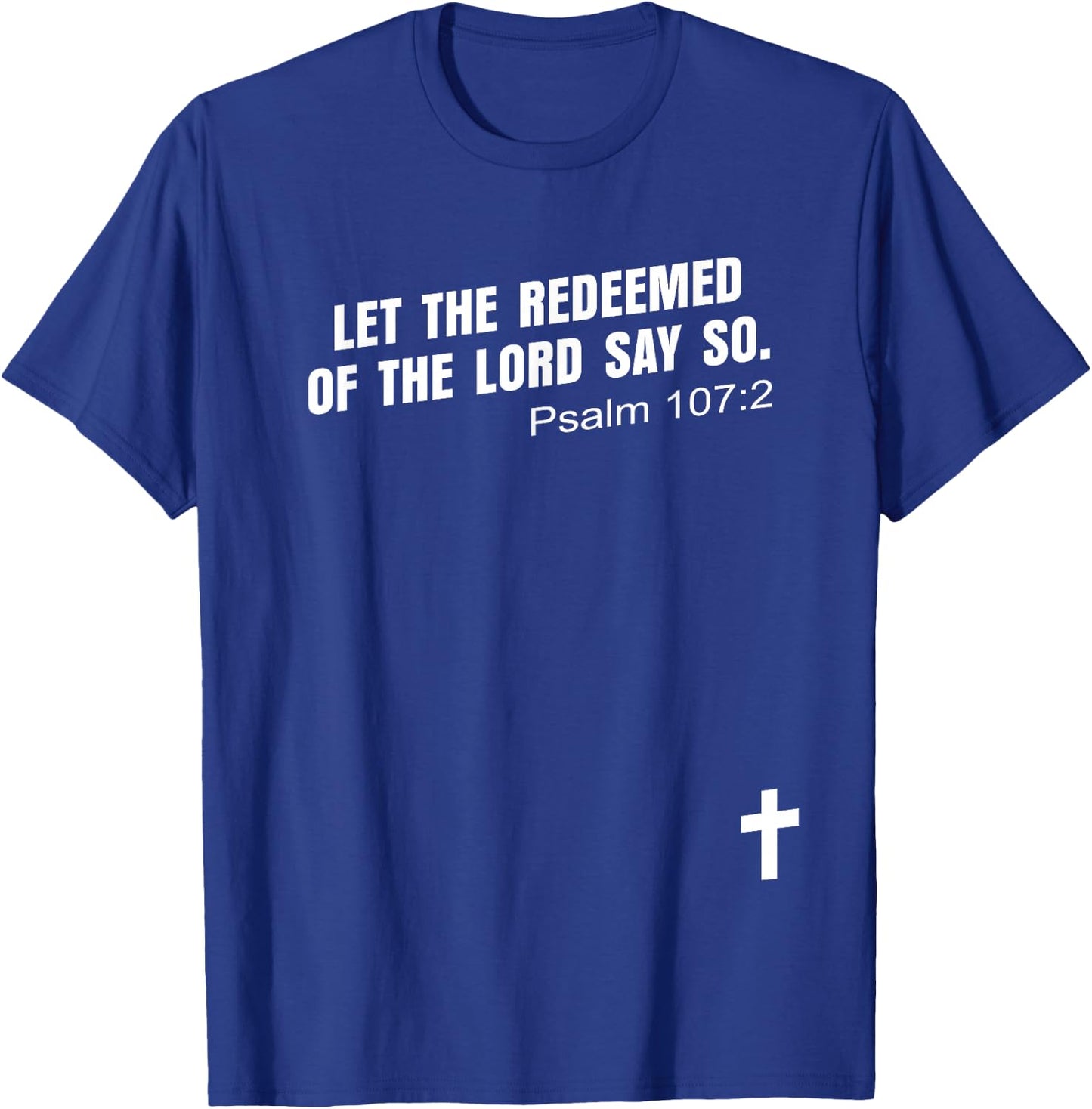 Psalm 107:2 | LET THE REDEEMED OF THE LORD SAY SO Bible KJV T-Shirt - T-Shirt | Royal