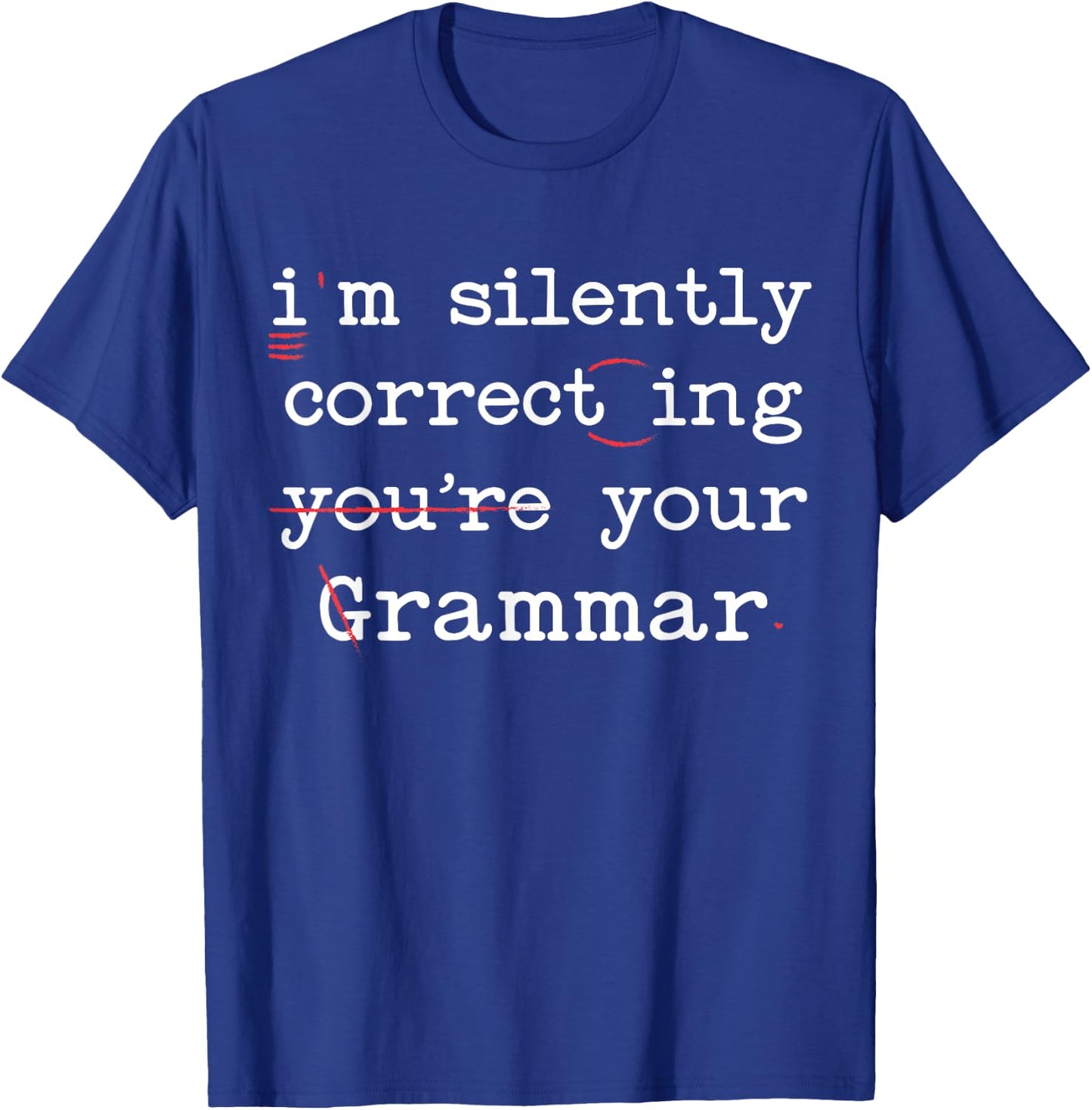 I'm Silently Correcting Your Grammar Police English Teacher T-Shirt - T-Shirt | Royal