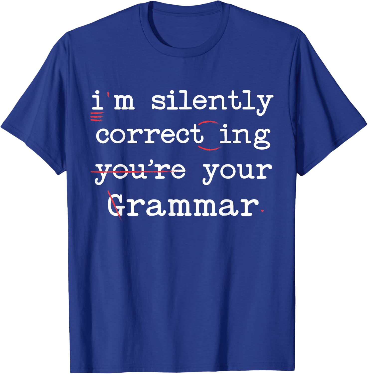 I'm Silently Correcting Your Grammar Police English Teacher T-Shirt - T-Shirt | Royal