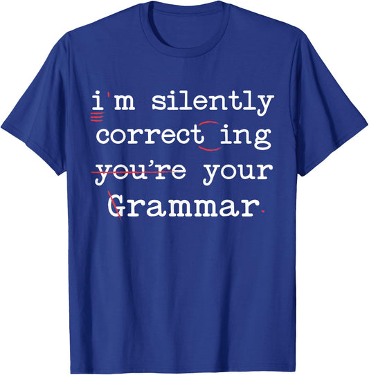 I'm Silently Correcting Your Grammar Police English Teacher T-Shirt - T-Shirt | Royal