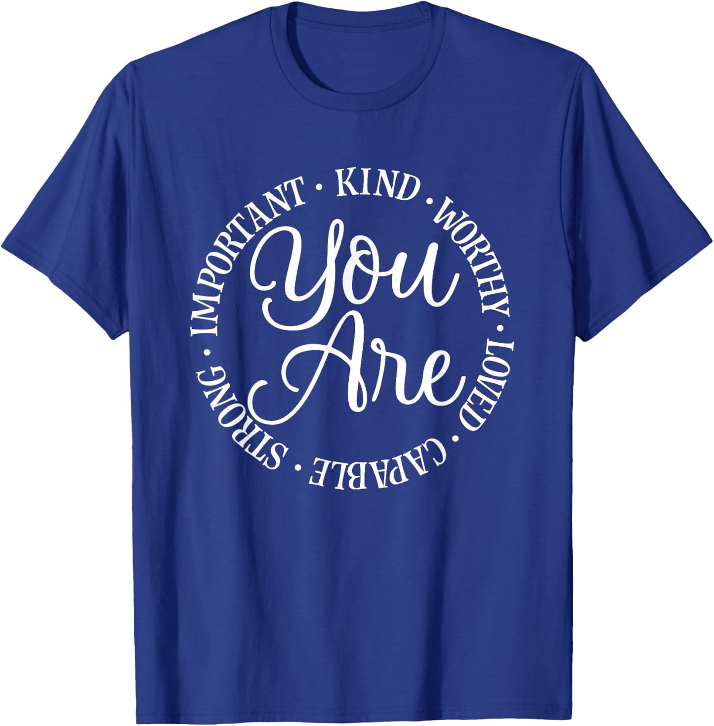 You Are Kind Worthy Important Loved Capable Strong T-Shirt - T-Shirt | Royal