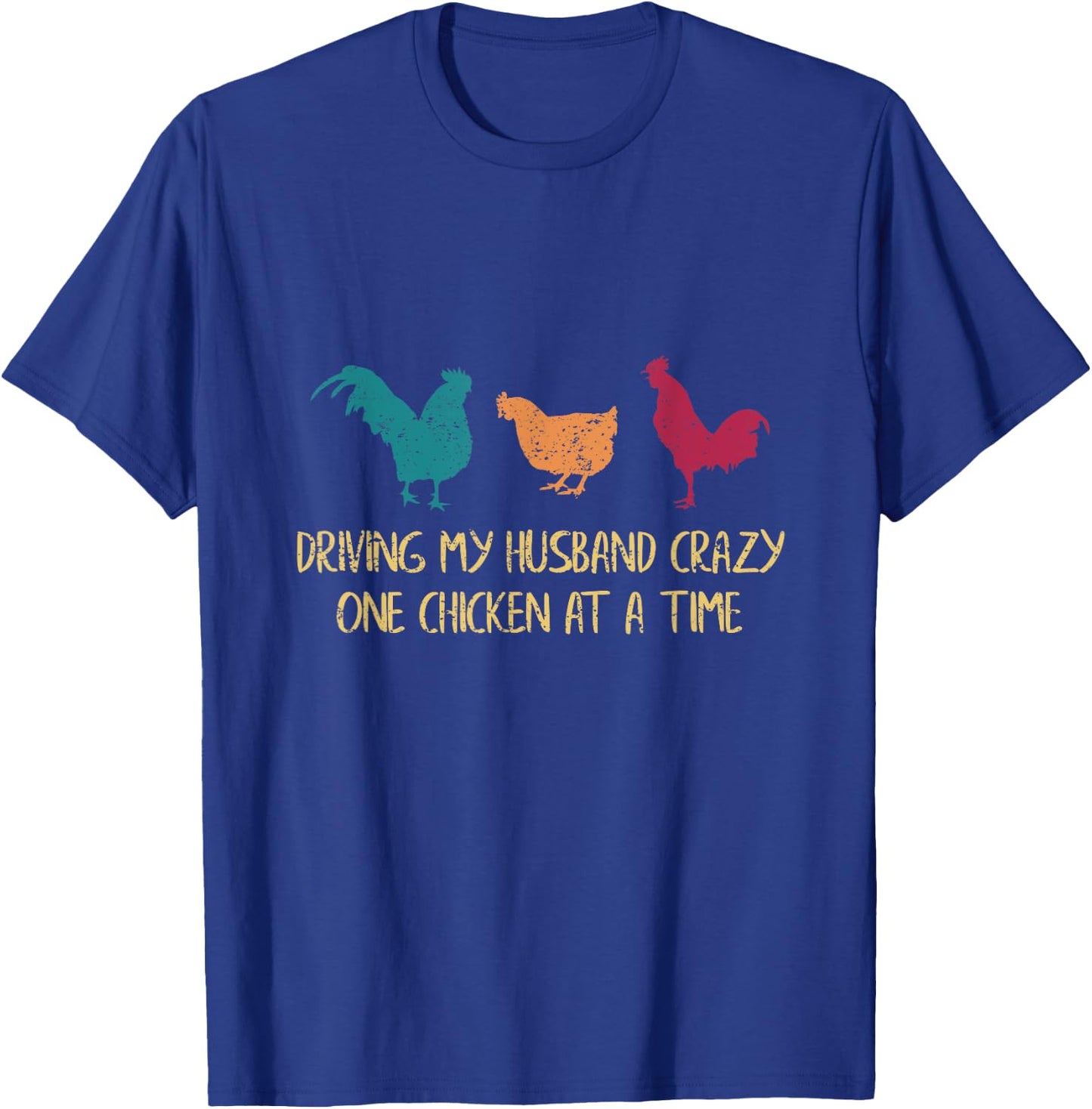 Driving My Husband Crazy One Chicken at a Time Funny Chicken T-Shirt - T-Shirt | Royal