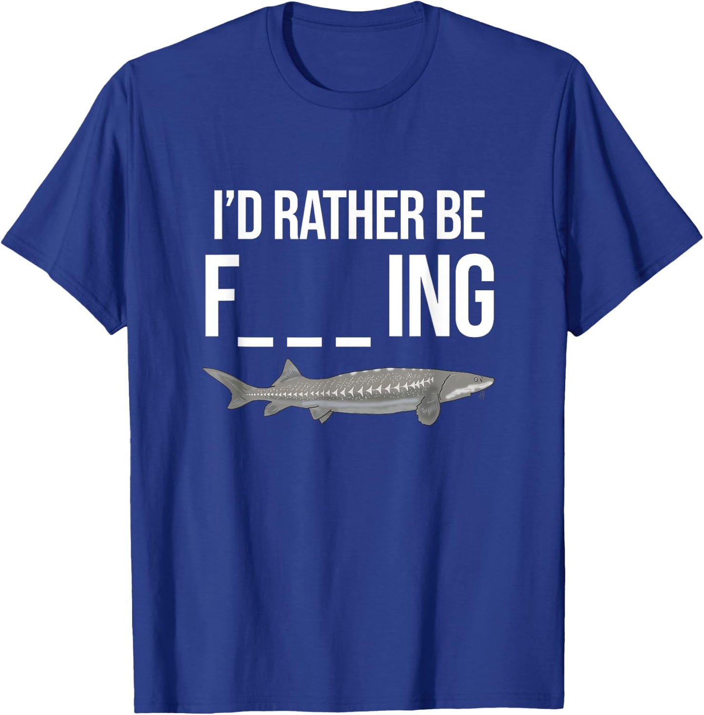 Funny White Sturgeon Fishing Gifts I'd Rather Be T-Shirt - T-Shirt | Royal