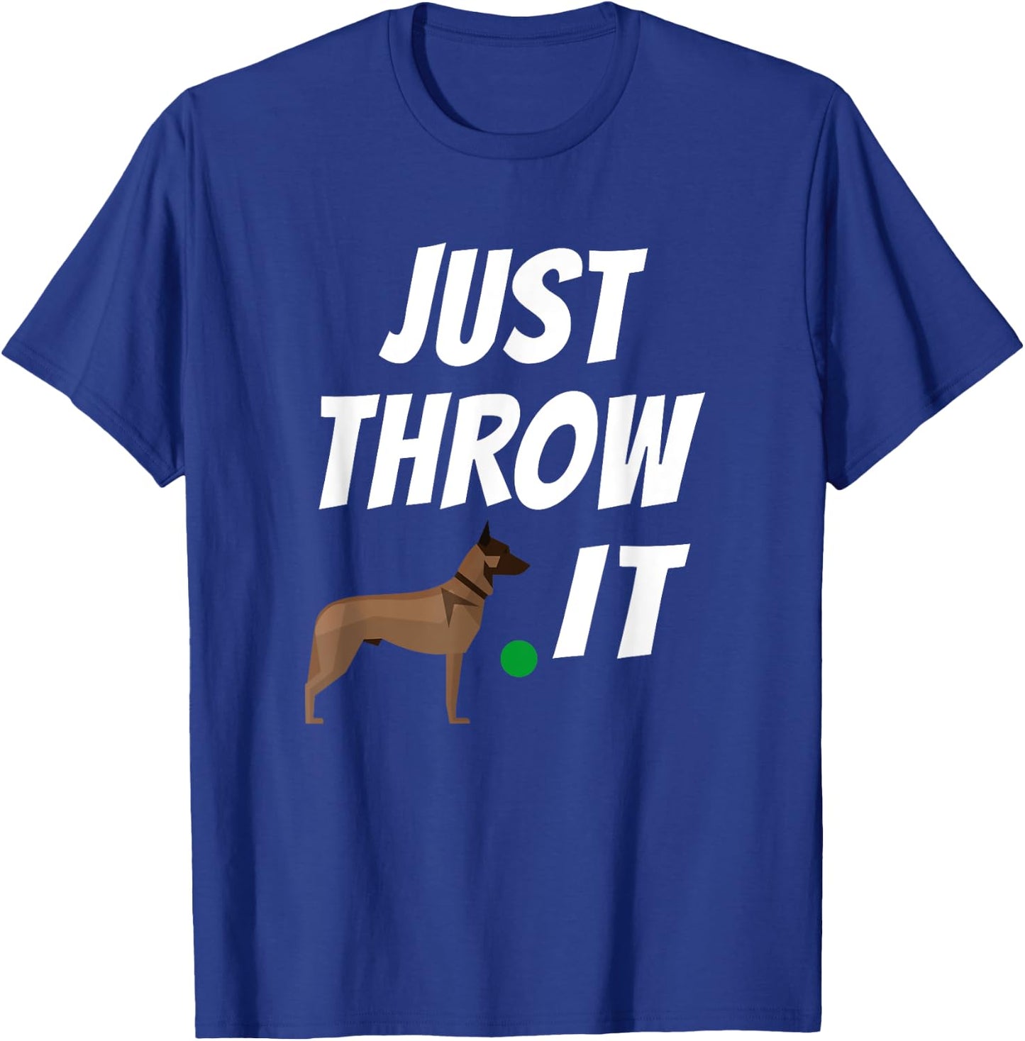 Belgian Malinois Just Throw It Funny Maligator T-Shirt - T-Shirt | Royal