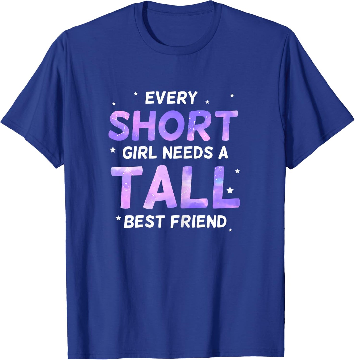 Every Short Girl Needs a Tall Friend Best Friends T-Shirt - T-Shirt | Royal