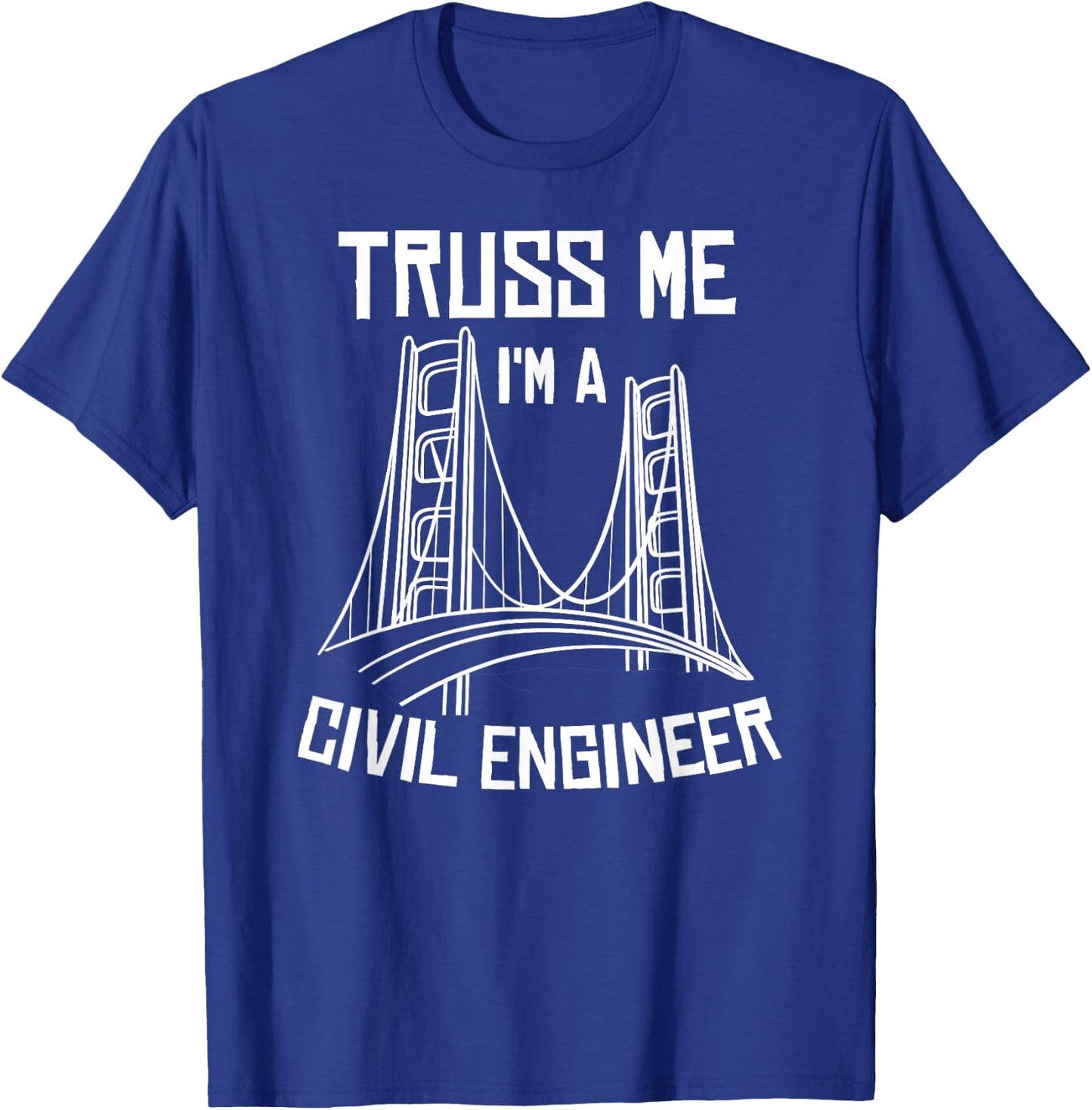 Truss Me I'm A Civil Engineer Gift Bridge Engineering T-Shirt - T-Shirt | Royal