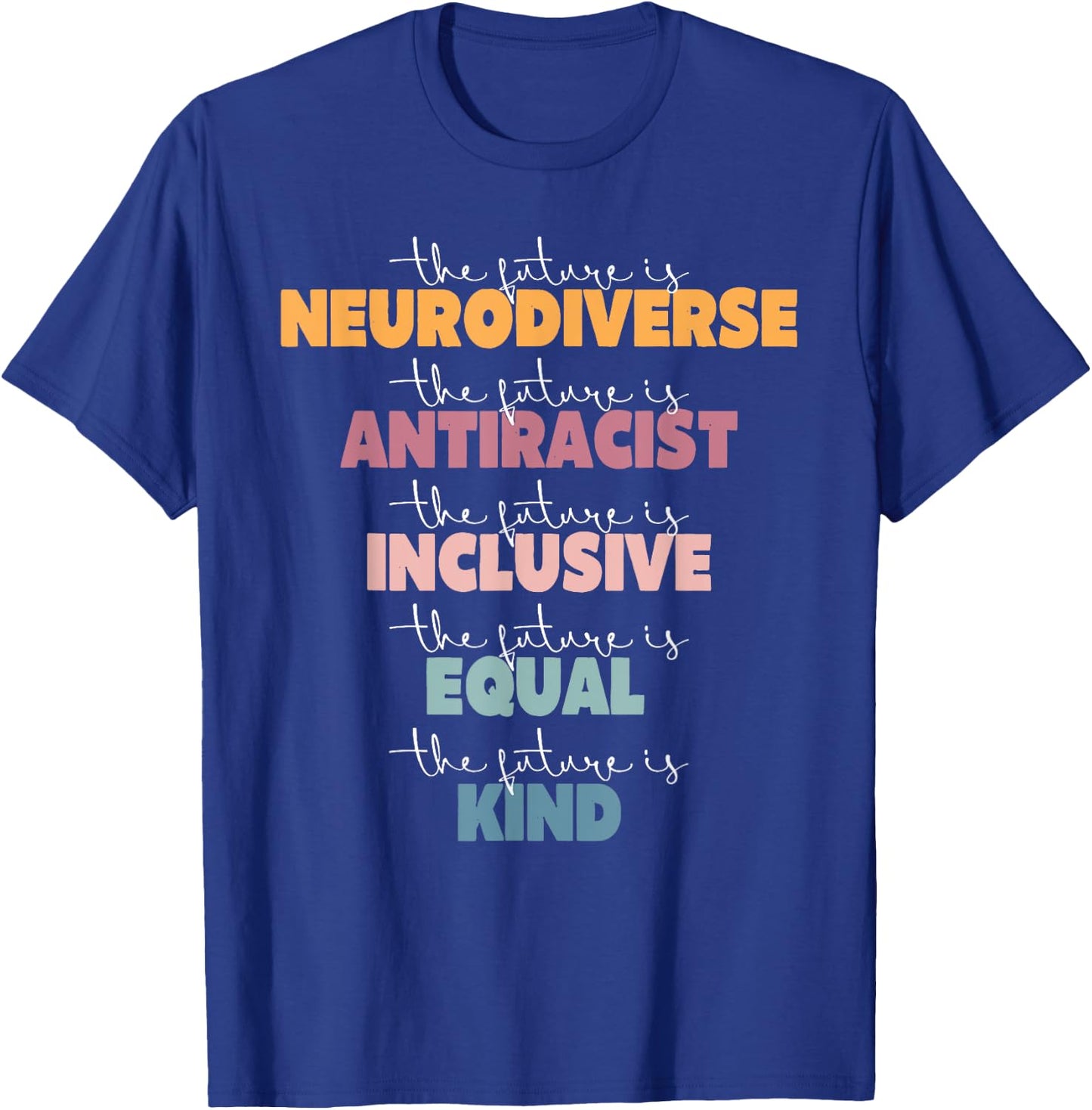 The Future Is Neurodiverse Antiracist Inclusive Equal Kind A T-Shirt - T-Shirt | Royal