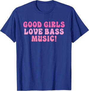 Good Girls Love Bass Music! Apparel T-Shirt - T-Shirt | Royal