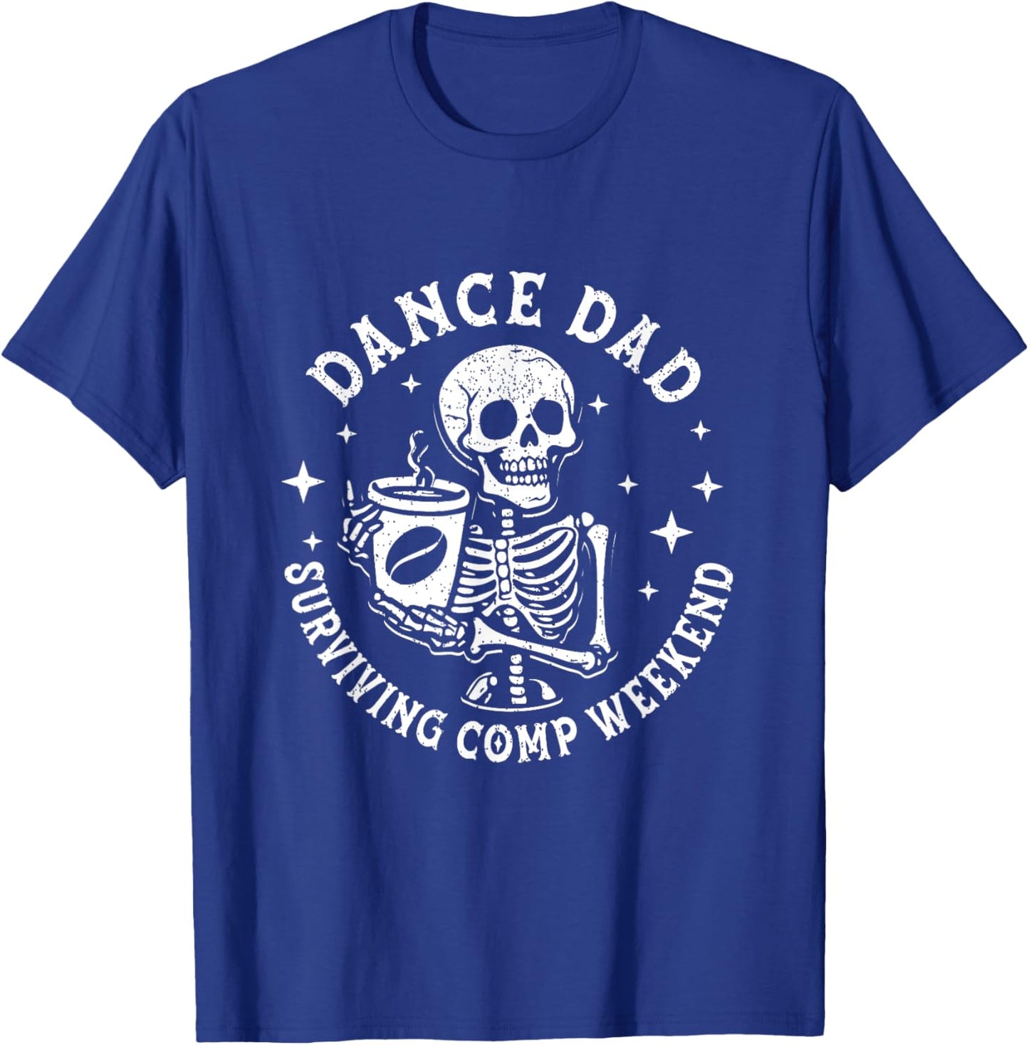 Dance Dads Surviving Comp Weekend Skeleton Coffee Dancer T-Shirt - T-Shirt | Royal