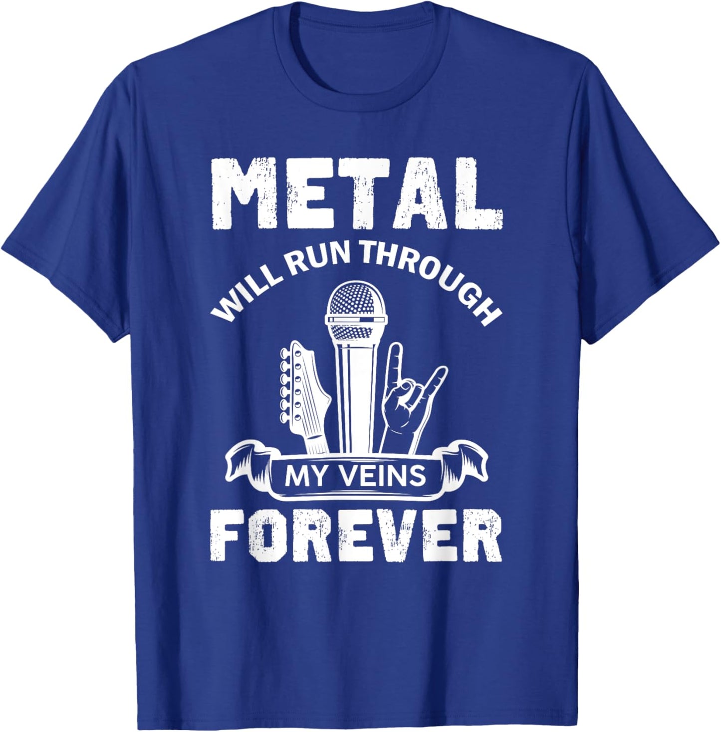 Metal Will Run Through My Veins Forever Hard Rock T-Shirt - T-Shirt | Royal
