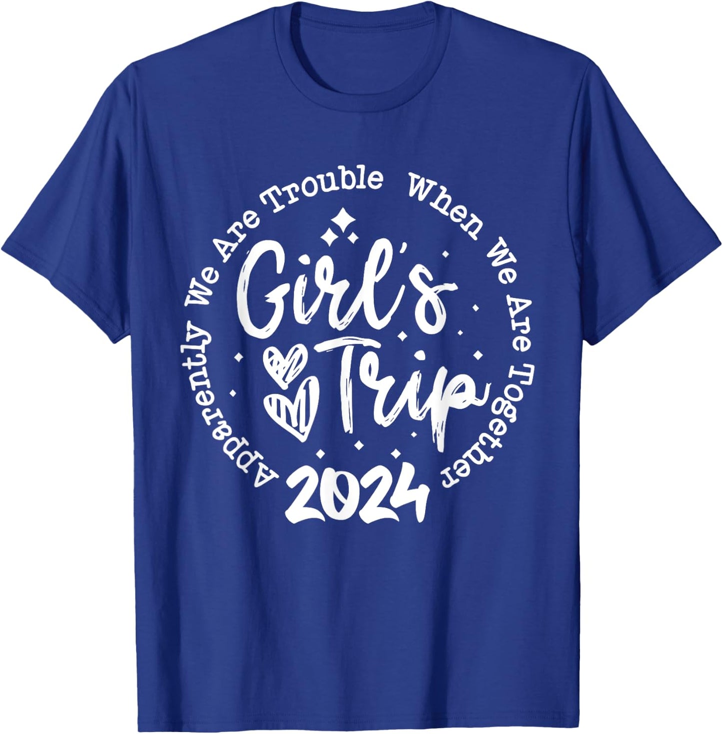 Girls trip 2024 apparently are trouble when we are together T-Shirt - T-Shirt | Royal