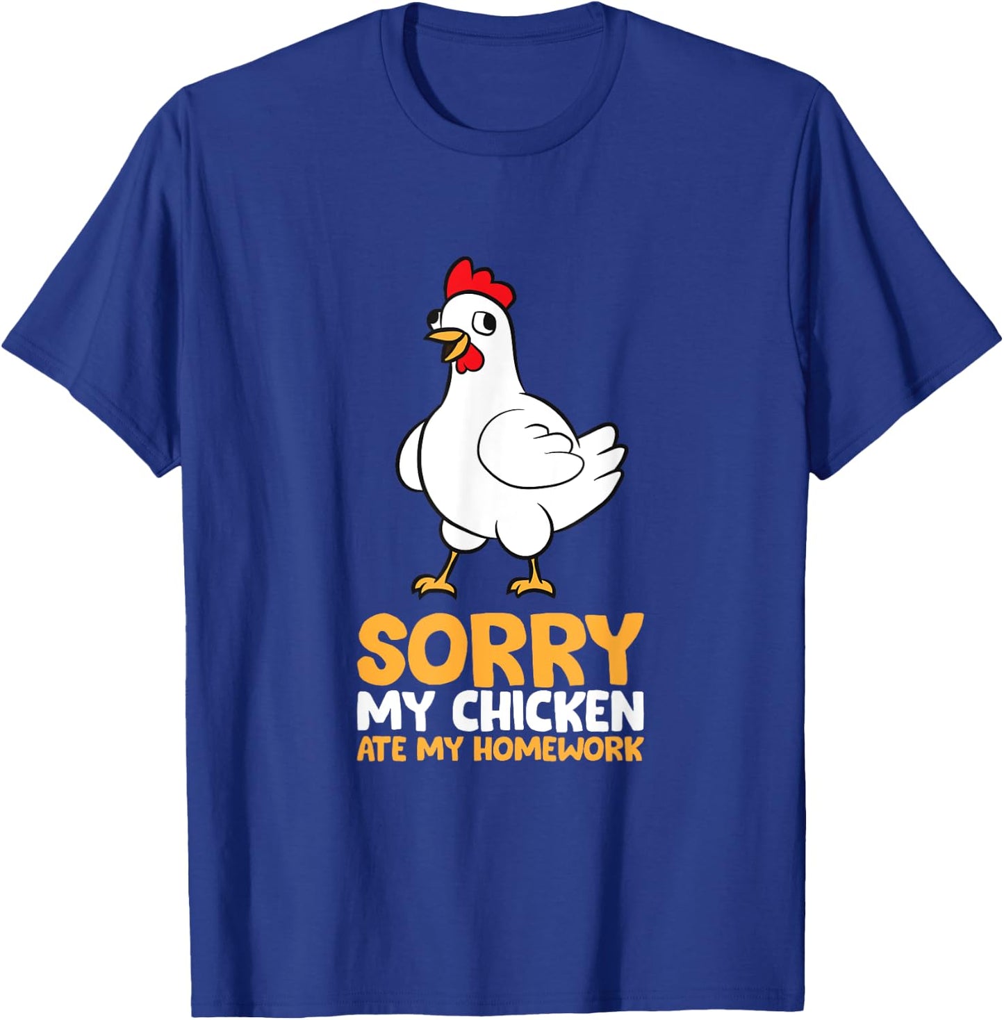 Sorry My Chicken Ate My Homework T-Shirt - T-Shirt | Royal