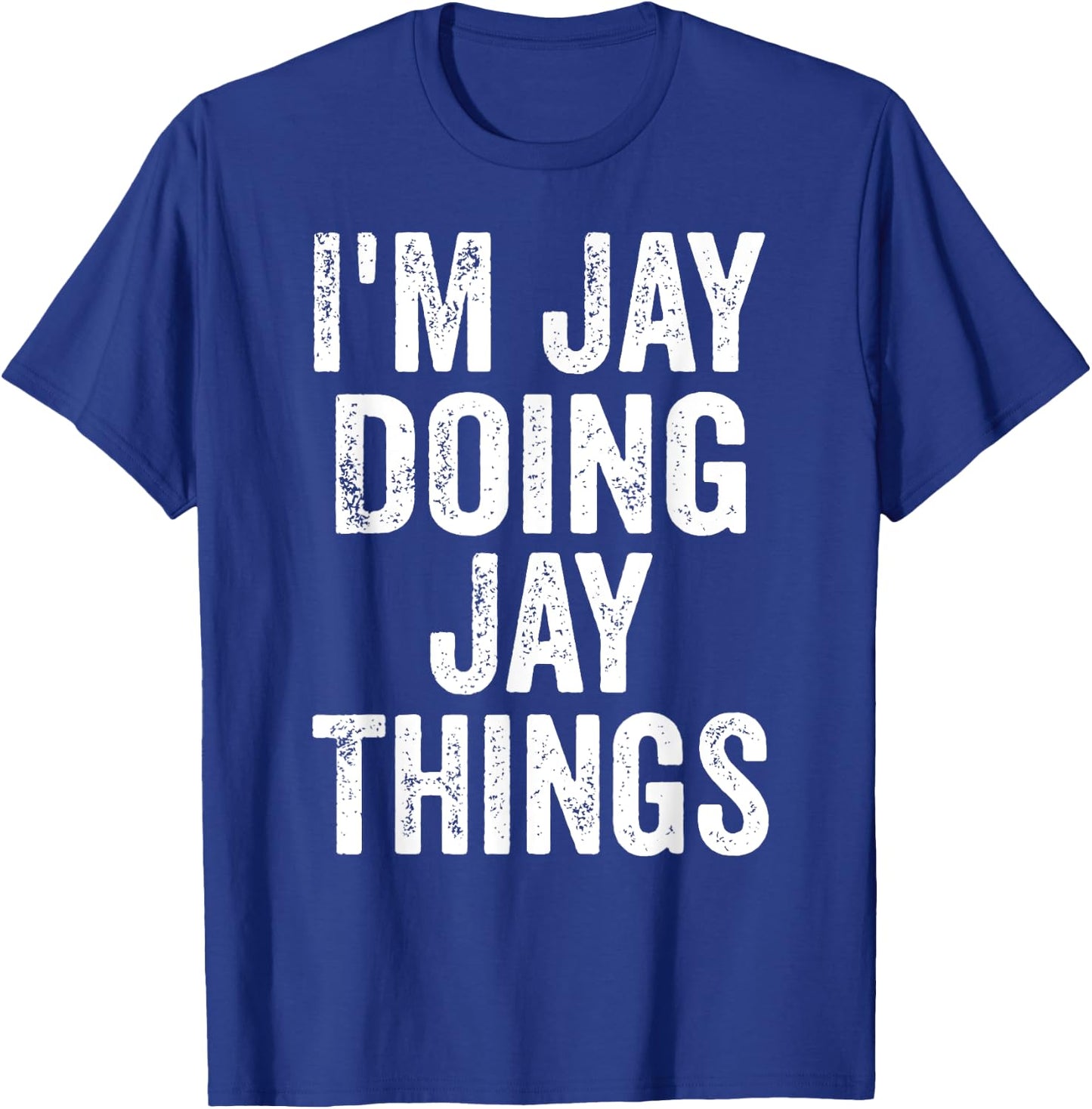 I'm Jay Doing Jay Things Shirt Funny Personalized First Name T-Shirt - T-Shirt | Royal