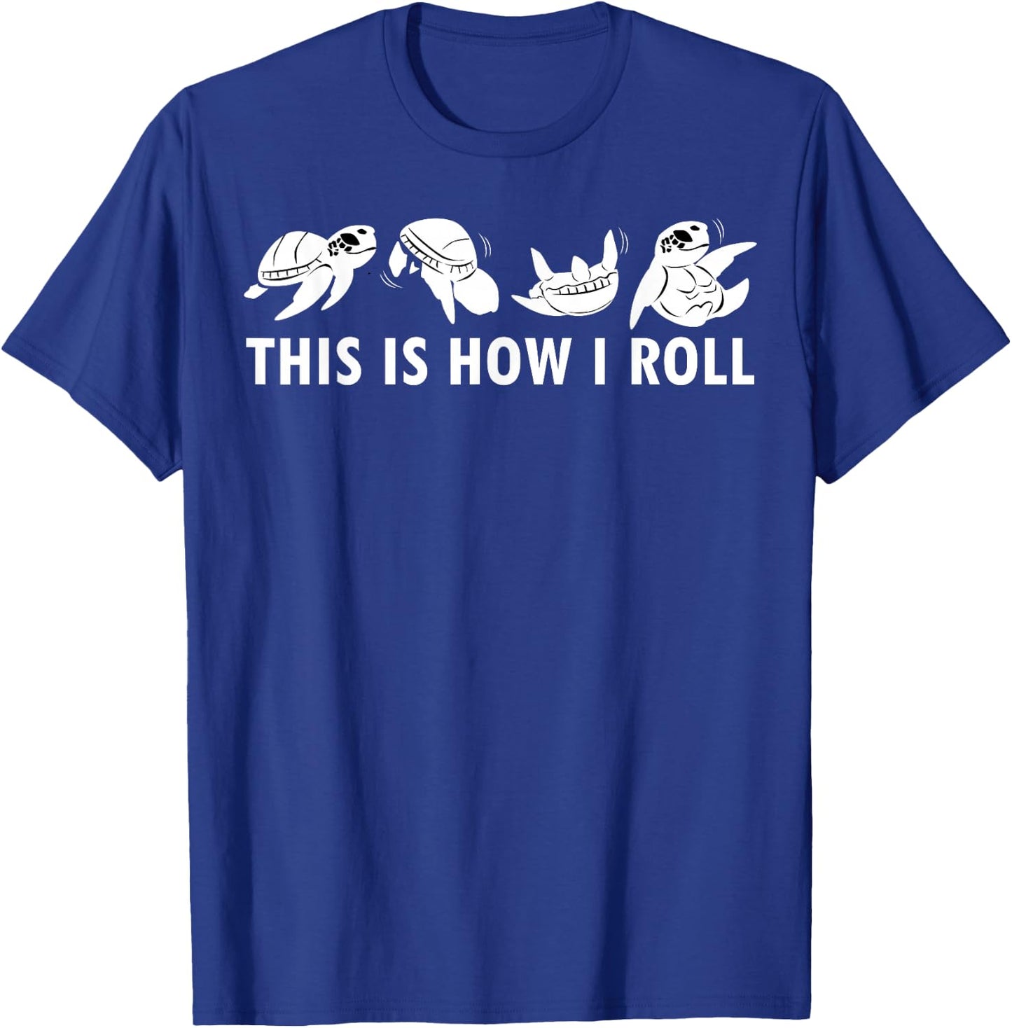 This Is How I Roll Sea Turtle Clothes Outfit Gift Sea Turtle T-Shirt - T-Shirt | Royal
