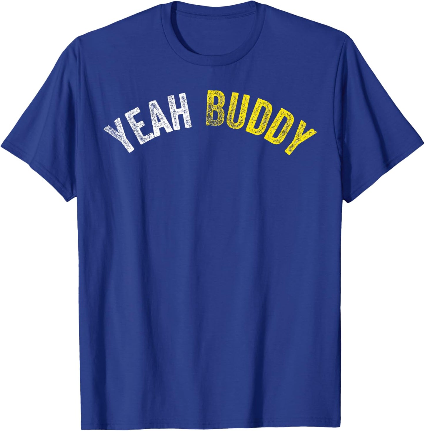 Yeah Buddy Shirt Funny Bodybuilding Saying Humor T-Shirt - T-Shirt | Royal
