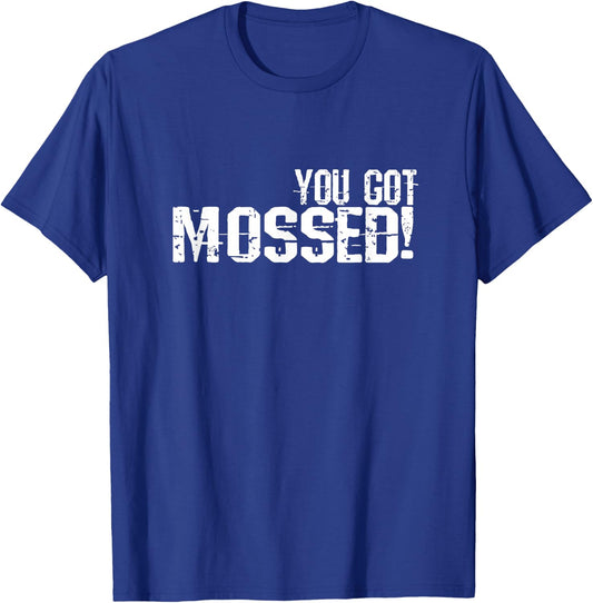 You Got Mossed T-Shirt - T-Shirt | Royal