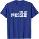 You Got Mossed T-Shirt - T-Shirt | Royal