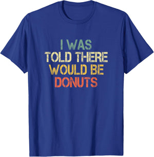 Funny Donut Lover I Was Told There Would Be Donuts Sweet Kid T-Shirt - T-Shirt | Royal