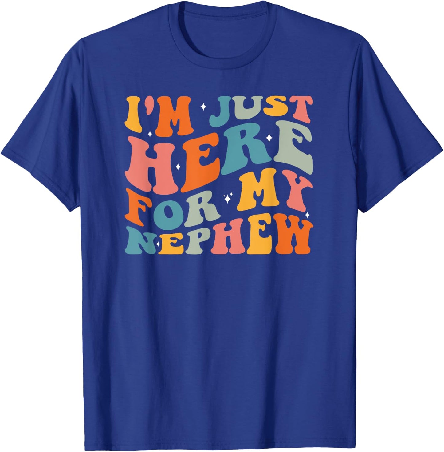 I'm Just Here For My Nephew T-Shirt - T-Shirt | Royal