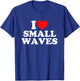 I Love Small Waves T-Shirt - T-Shirt | Royal