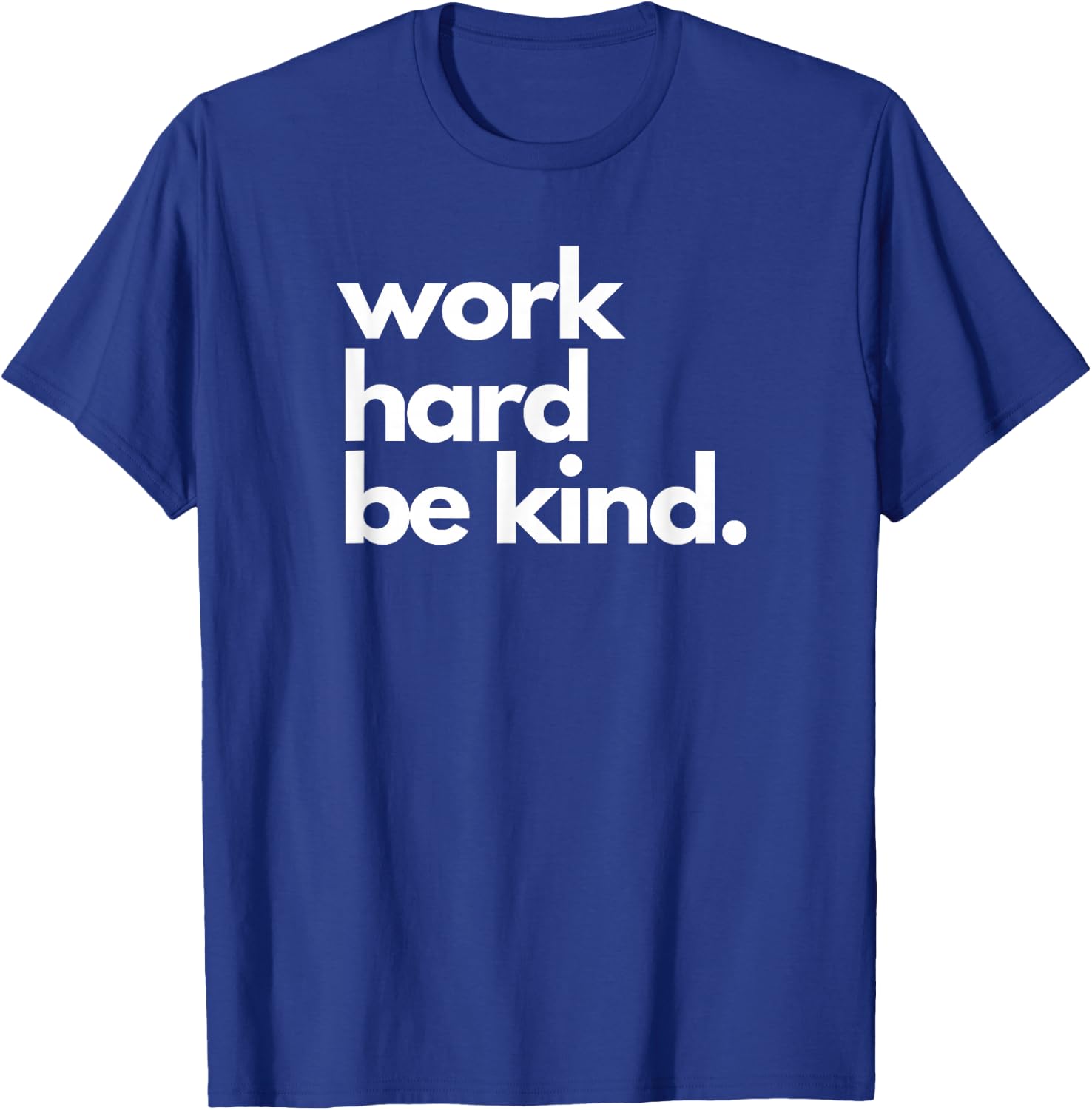 Work Hard Be Kind Inspirational Motivational Workout Apparel T-Shirt - T-Shirt | Royal
