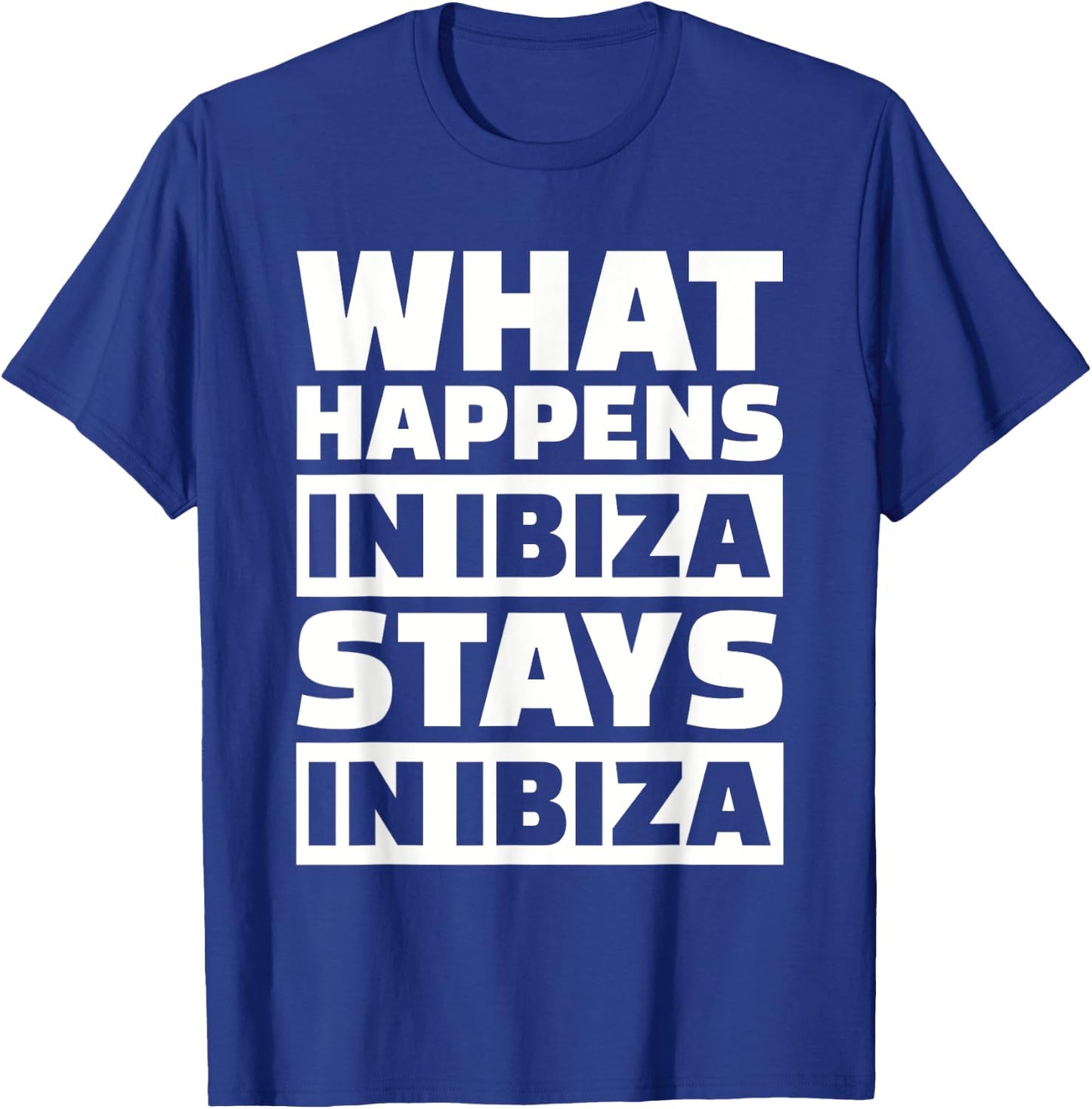 What happens in Ibiza stays in Ibiza T-Shirt - T-Shirt | Royal