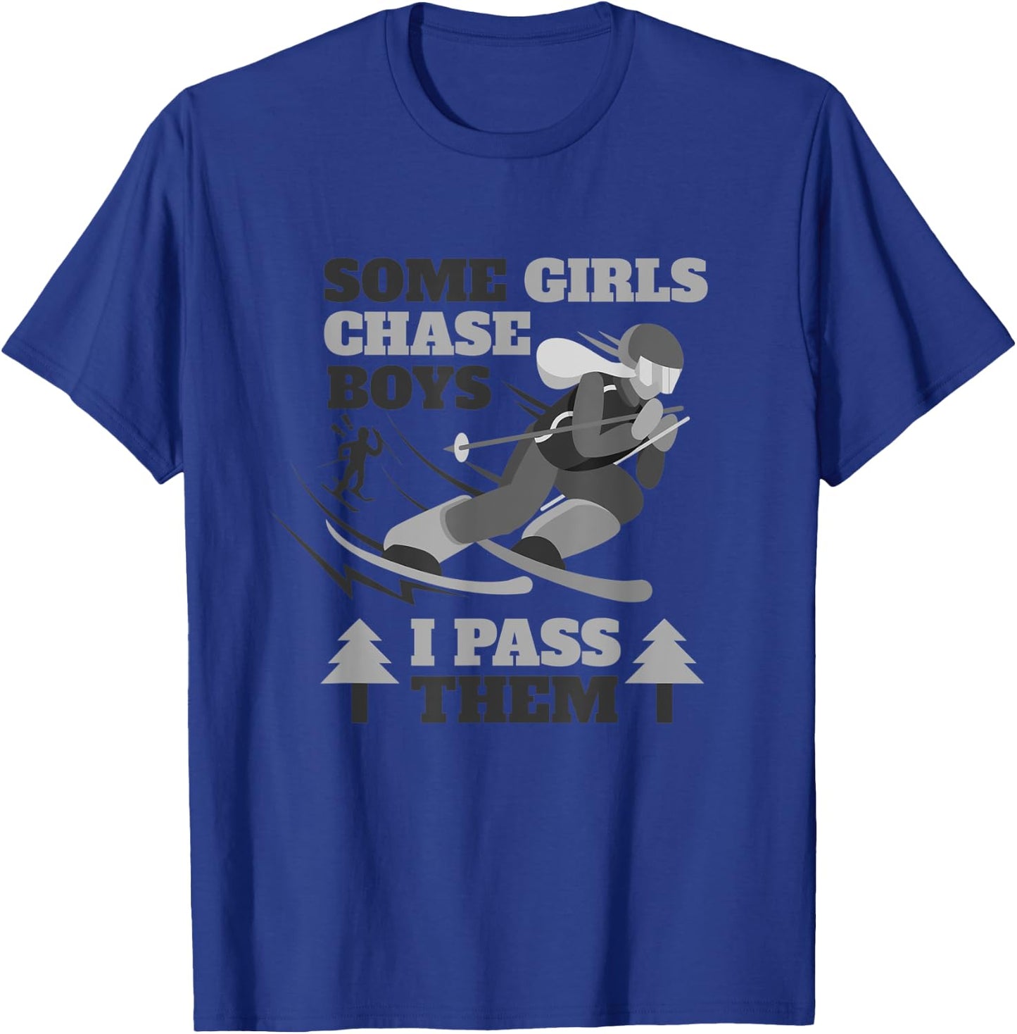 Some Girls Chase Boys I Pass Them | Funny Ski Racing Skier T-Shirt - T-Shirt | Royal