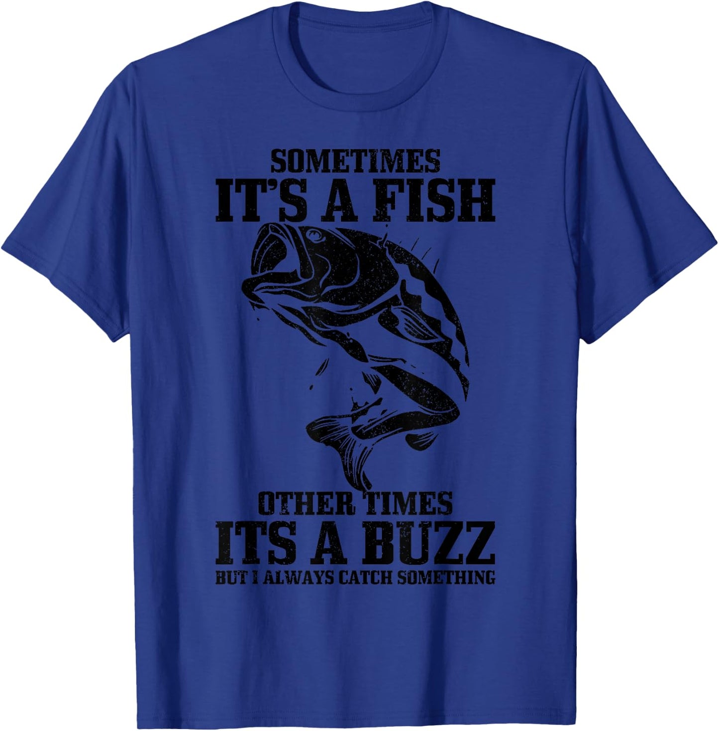 Sometimes it's A Fish Other Times A Buzz Funny Fishing Gift T-Shirt - T-Shirt | Royal