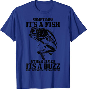 Sometimes it's A Fish Other Times A Buzz Funny Fishing Gift T-Shirt - T-Shirt | Royal
