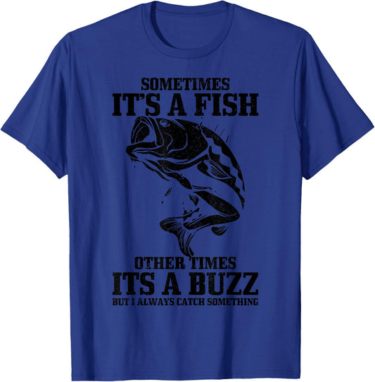 Sometimes it's A Fish Other Times A Buzz Funny Fishing Gift T-Shirt - T-Shirt | Royal