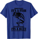 Sometimes it's A Fish Other Times A Buzz Funny Fishing Gift T-Shirt - T-Shirt | Royal