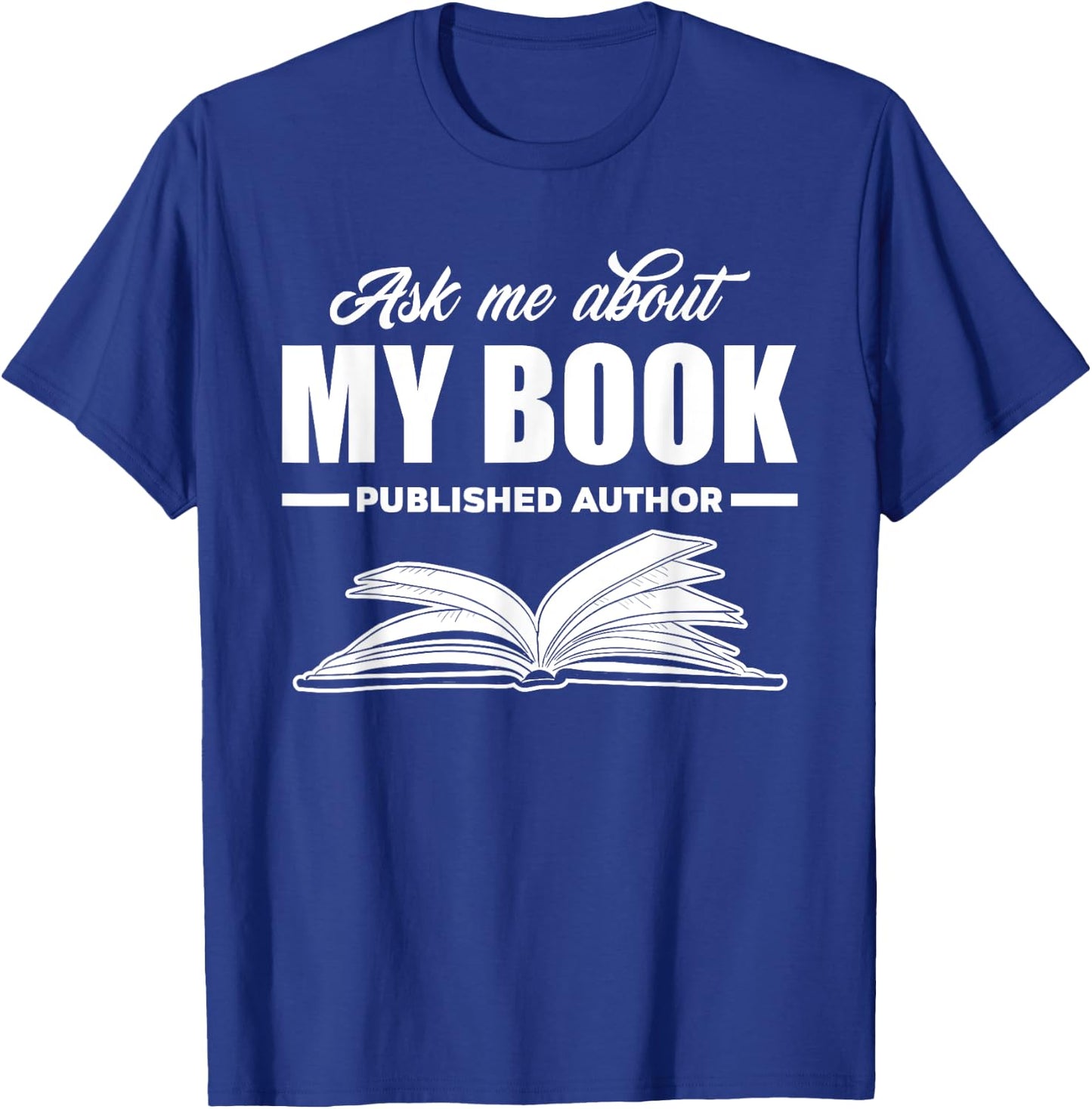 Ask Me About My Book Published Author Writer Gift T-Shirt - T-Shirt | Royal