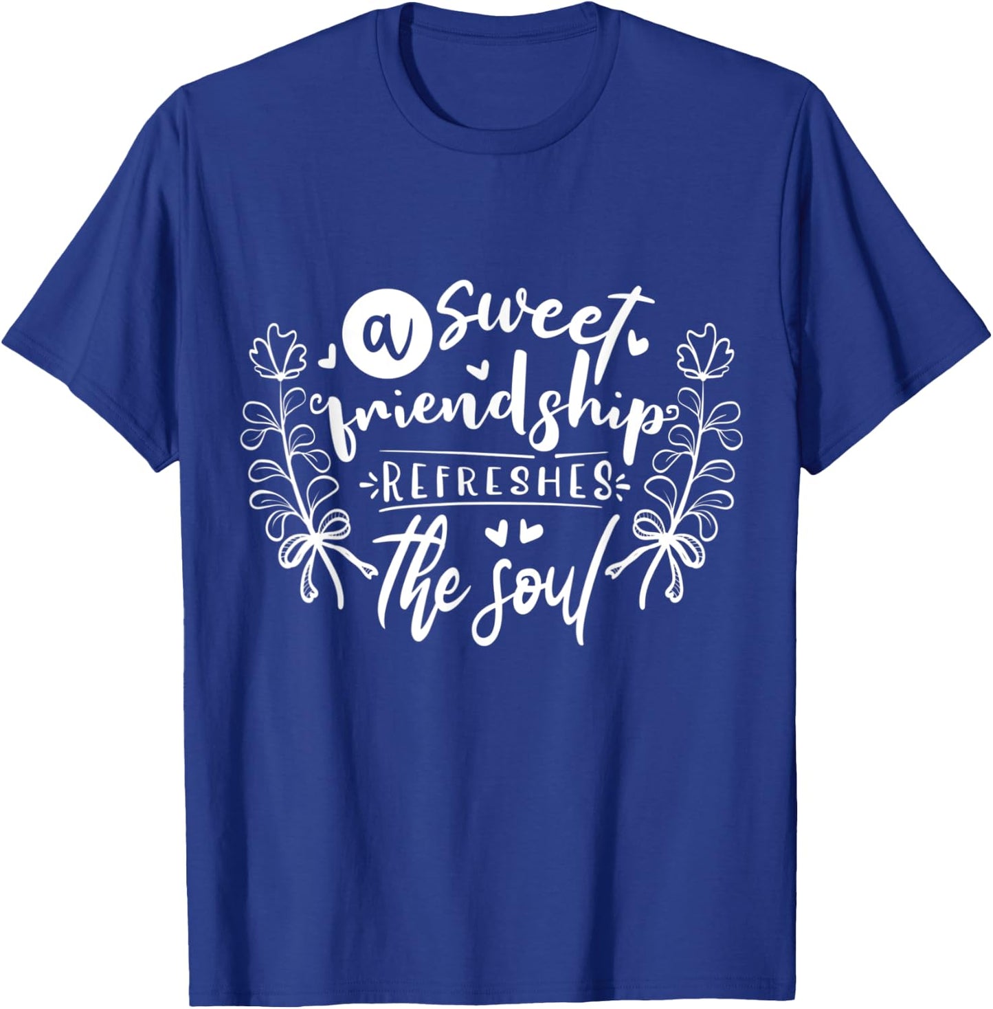 A sweet friendship refreshes the soul Inspirational Loving T-Shirt - T-Shirt | Royal