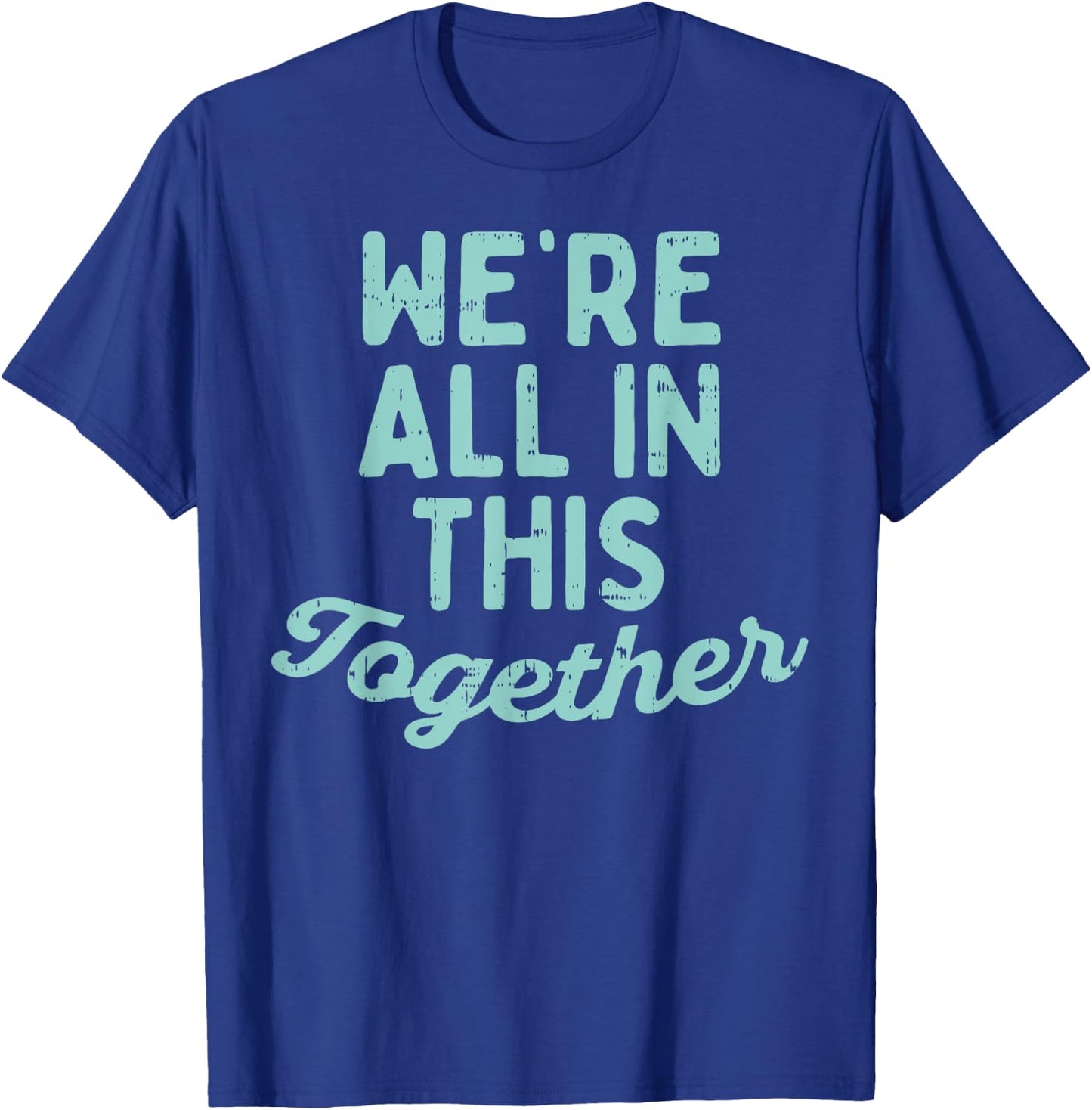 Were All In This Together Social Distancing Quarantine Gift T-Shirt - T-Shirt | Royal