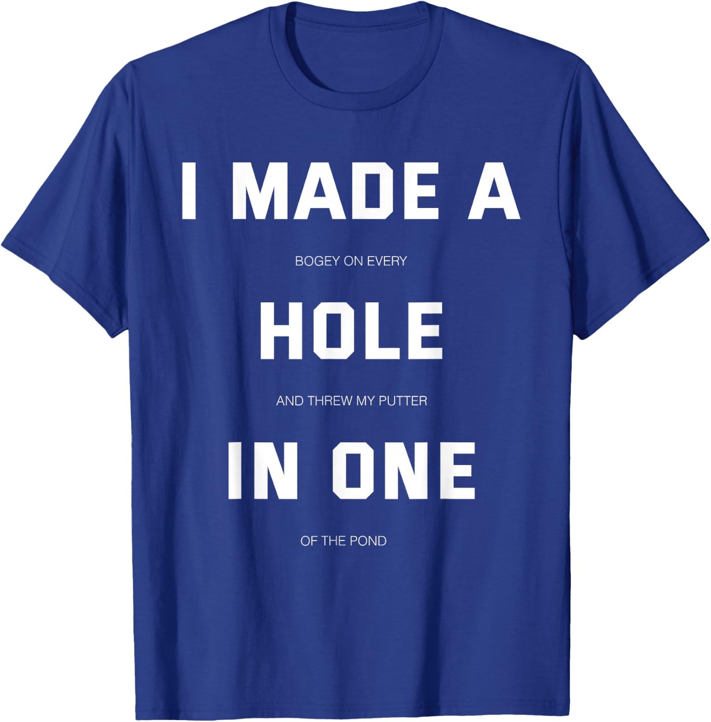 I did a hole in one fun golf T-Shirt - T-Shirt | Royal