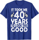 It Took me 40 Years to Look This Good Funny 40 Years Old T-Shirt - T-Shirt | Royal
