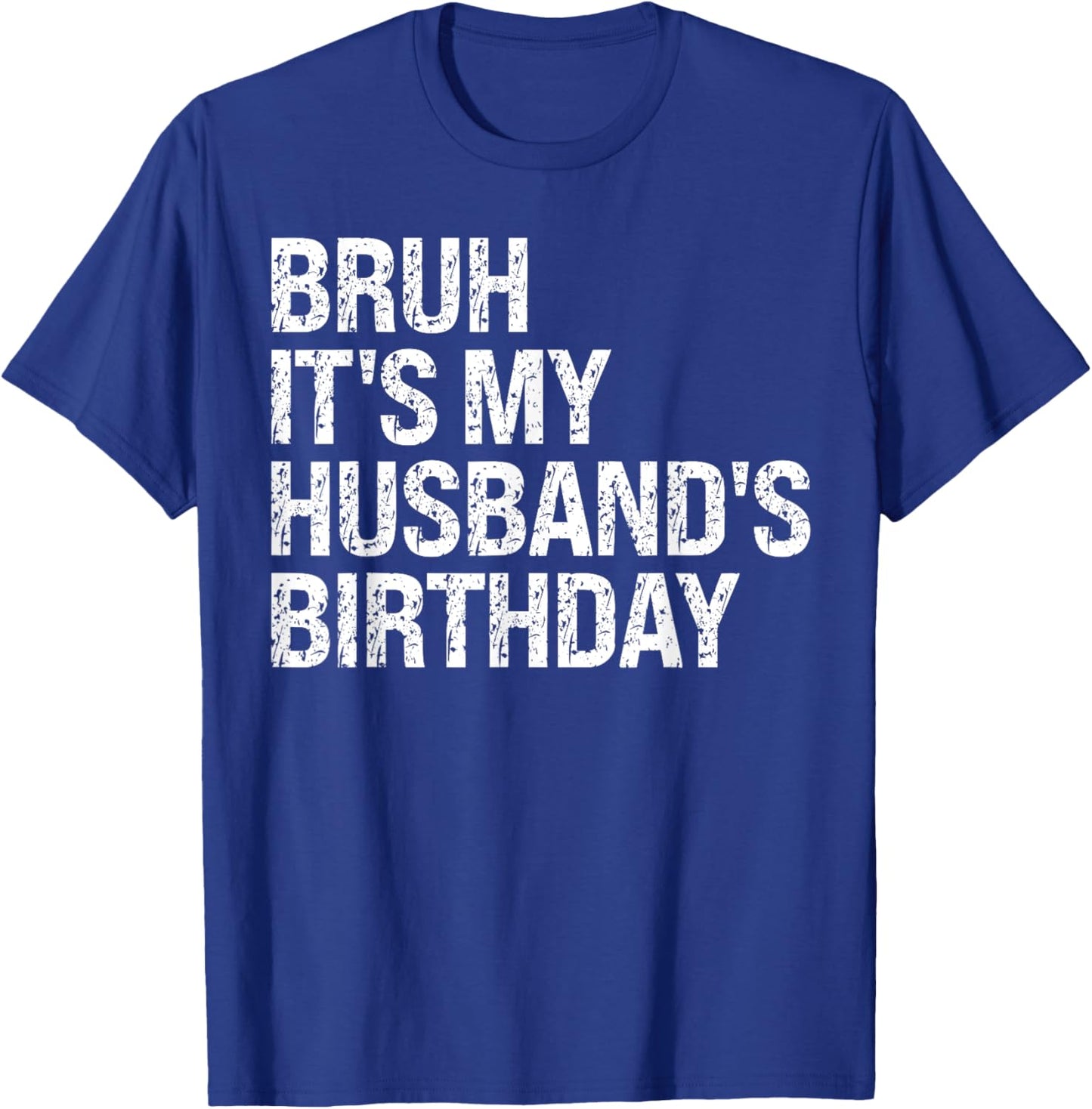 Bruh It's My Husband's Birthday Bro King Couple Happy Funny T-Shirt - T-Shirt | Royal