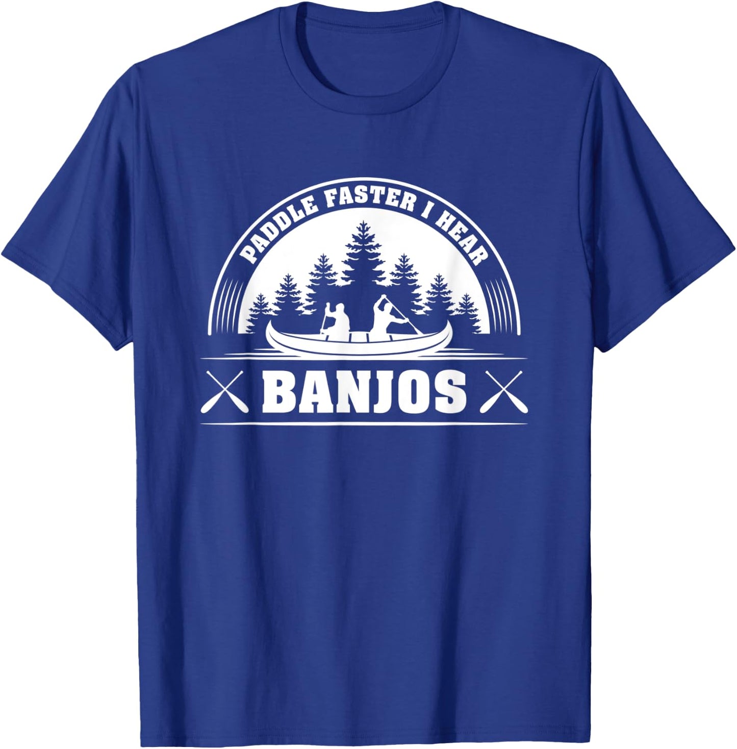 Paddle Faster I Hear Banjos Funny T-Shirt - T-Shirt | Royal
