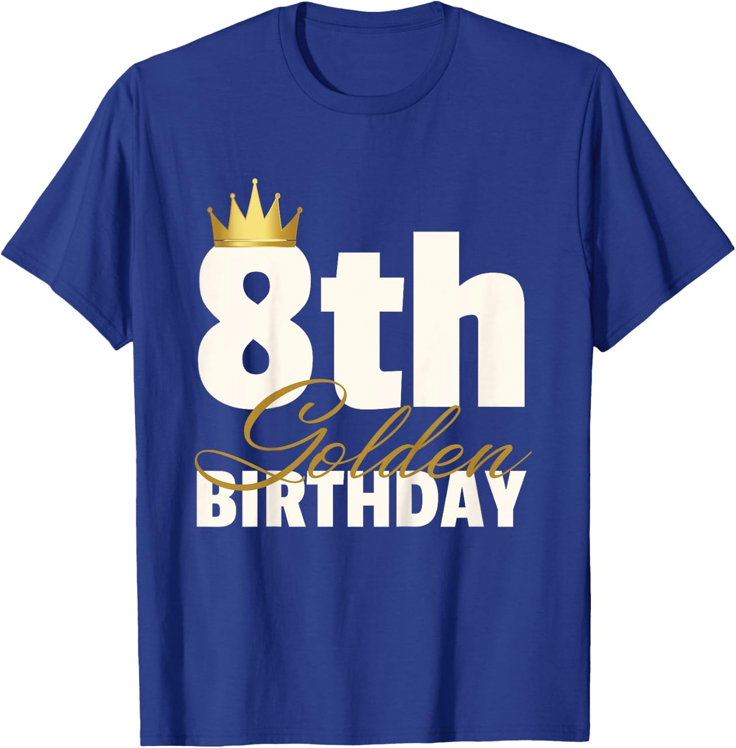 8th Golden Birthday Year Age Crown T-Shirt - T-Shirt | Royal
